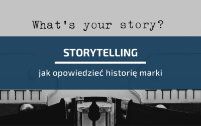 Storytelling, czyli jak opowiedzieć historię marki