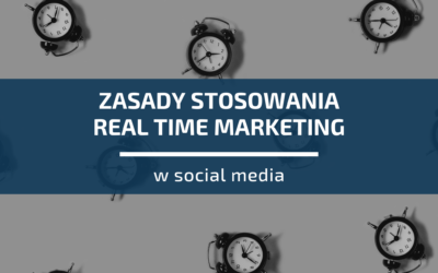 3 istotne zasady stosowania real time marketing w&nbsp;social media