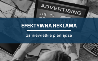 5 sposobów na&nbsp;efektywną reklamę za&nbsp;niewielkie pieniądze
