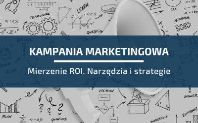 Mierzenie ROI w kampaniach marketingowych: Narzędzia i strategie
