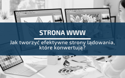 Jak tworzyć efektywne strony lądowania, które konwertują?